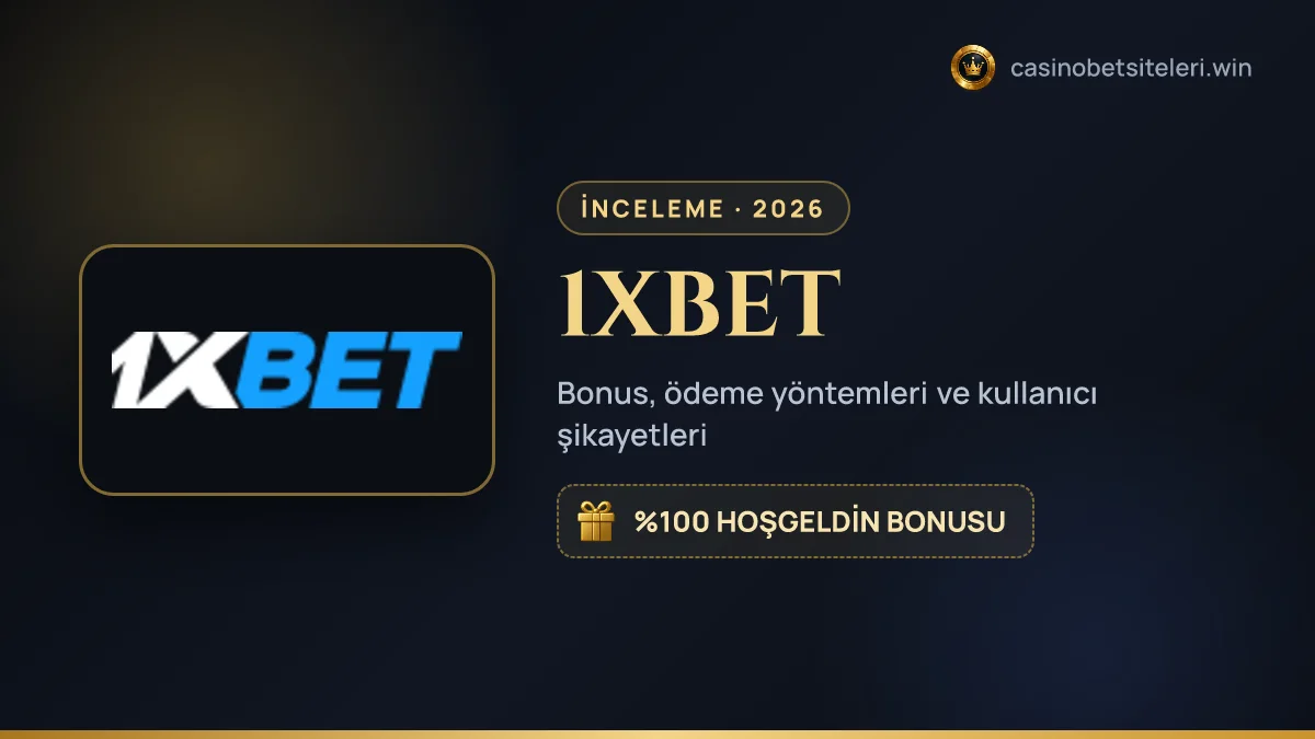 1XBET inceleme 2026 — bonus, ödeme yöntemleri ve kullanıcı şikayetleri