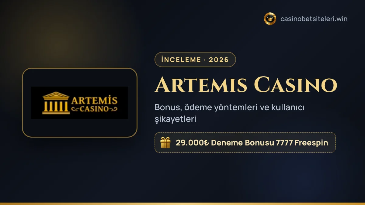 Artemis Casino inceleme 2026 — bonus, ödeme yöntemleri ve kullanıcı şikayetleri