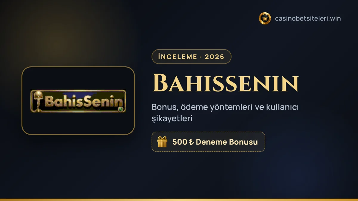 Bahissenin inceleme 2026 — bonus, ödeme yöntemleri ve kullanıcı şikayetleri