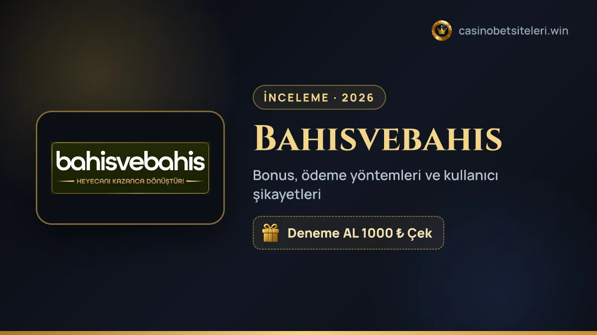 Bahisvebahis inceleme 2026 — bonus, ödeme yöntemleri ve kullanıcı şikayetleri
