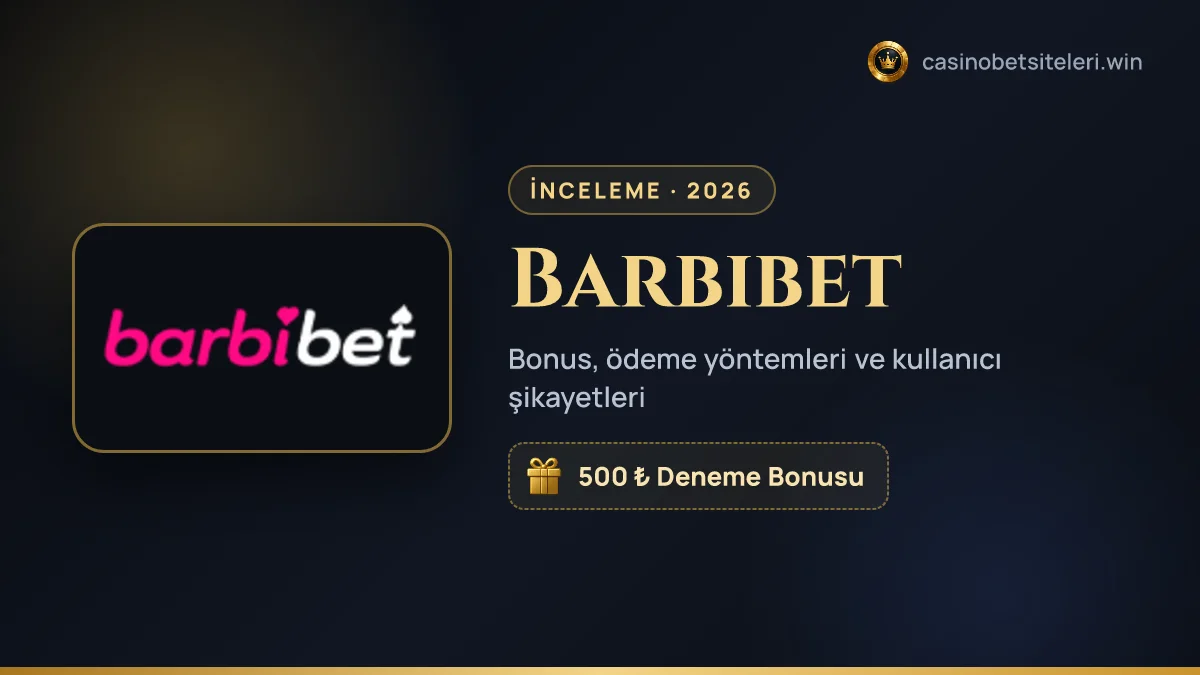 Barbibet inceleme 2026 — bonus, ödeme yöntemleri ve kullanıcı şikayetleri