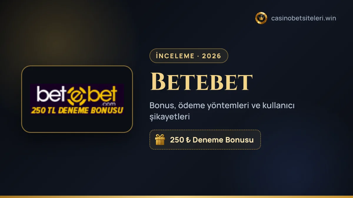 Betebet inceleme 2026 — bonus, ödeme yöntemleri ve kullanıcı şikayetleri