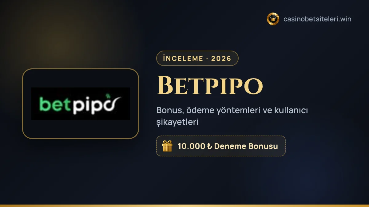 Betpipo inceleme 2026 — bonus, ödeme yöntemleri ve kullanıcı şikayetleri