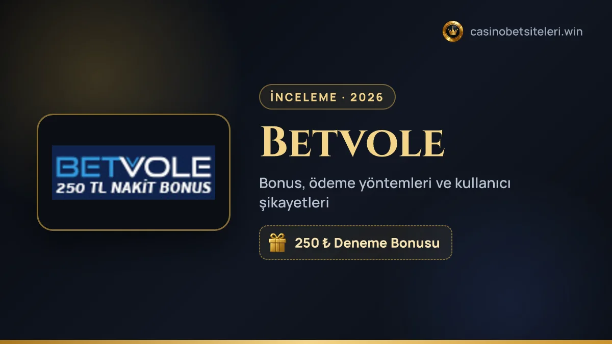 Betvole inceleme 2026 — bonus, ödeme yöntemleri ve kullanıcı şikayetleri