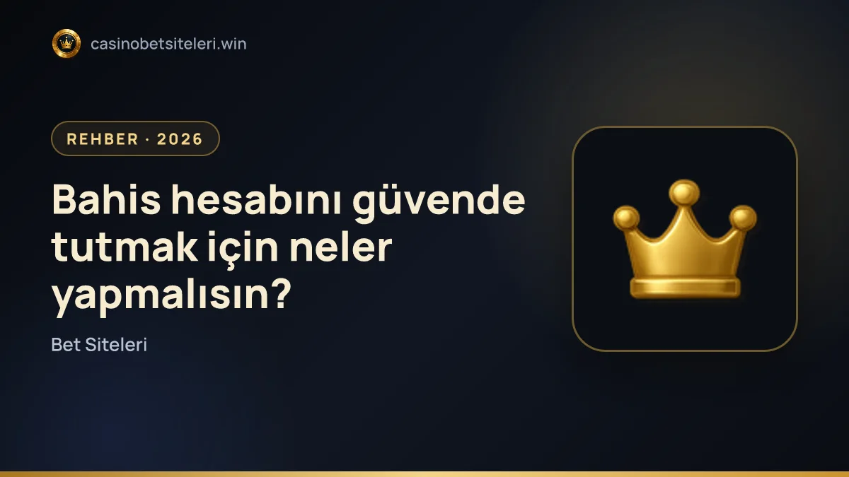 Bahis hesabını güvende tutmak için neler yapmalısın?