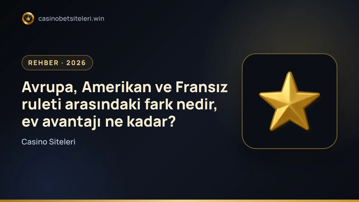 Avrupa, Amerikan ve Fransız ruleti arasındaki fark nedir, ev avantajı ne kadar?