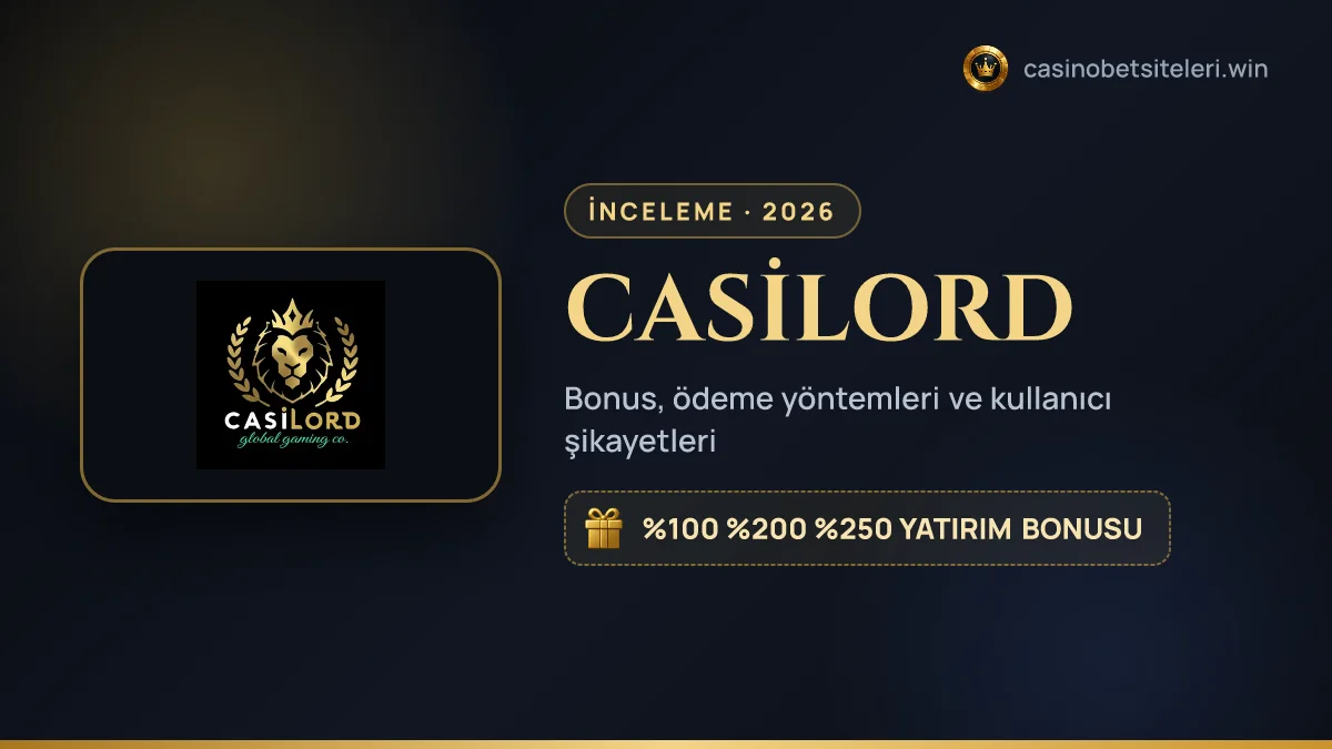 CASİLORD inceleme 2026 — bonus, ödeme yöntemleri ve kullanıcı şikayetleri