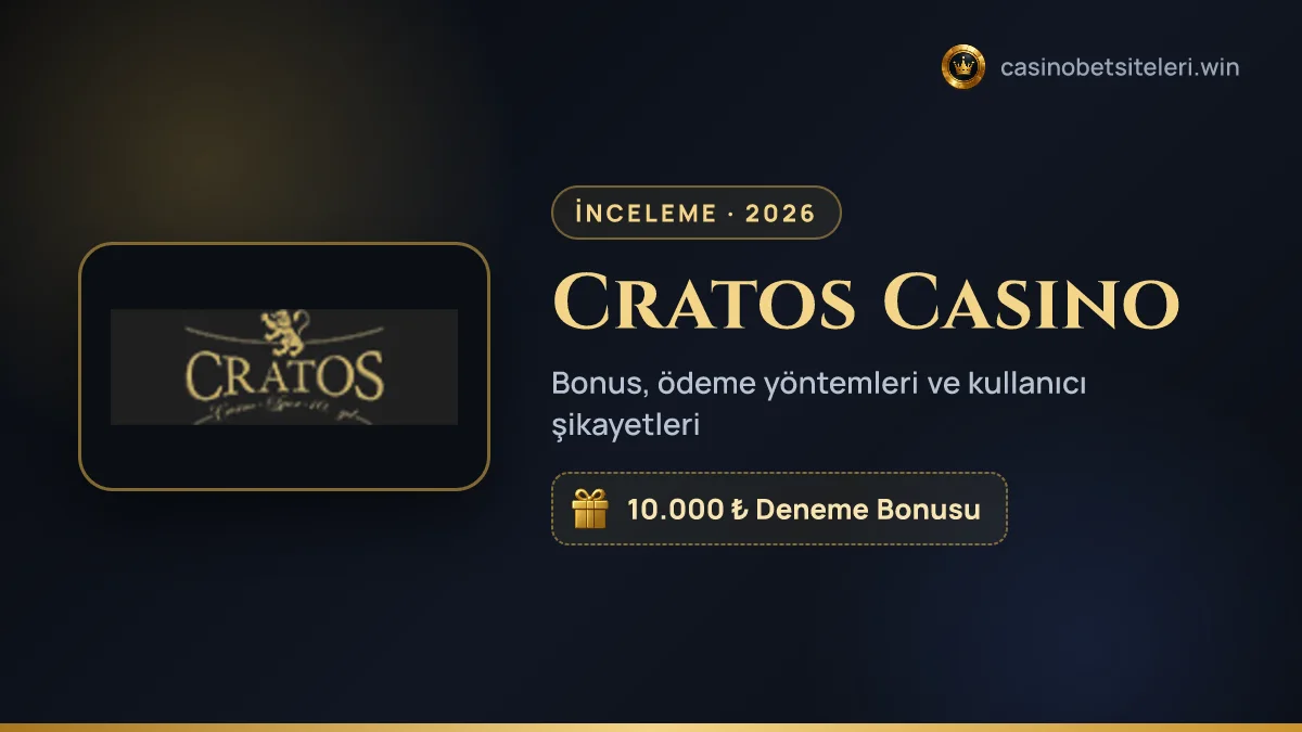 Cratos Casino inceleme 2026 — bonus, ödeme yöntemleri ve kullanıcı şikayetleri