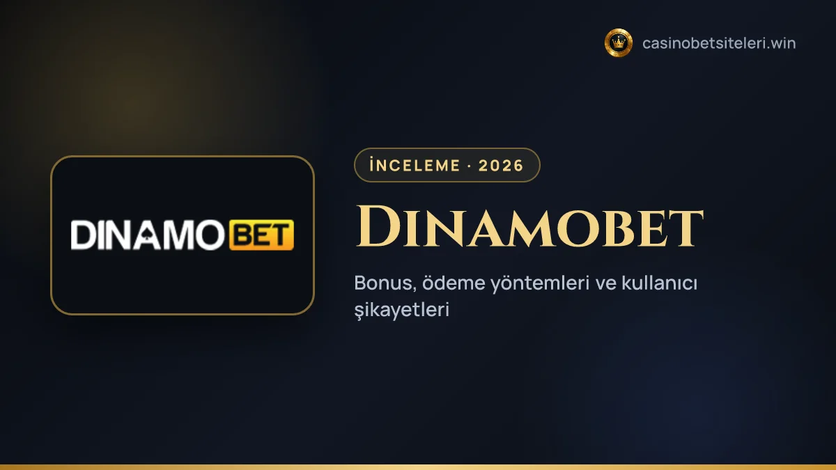 Dinamobet inceleme 2026 — bonus, ödeme yöntemleri ve kullanıcı şikayetleri