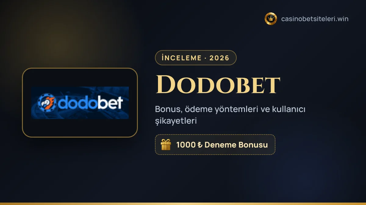 Dodobet inceleme 2026 — bonus, ödeme yöntemleri ve kullanıcı şikayetleri