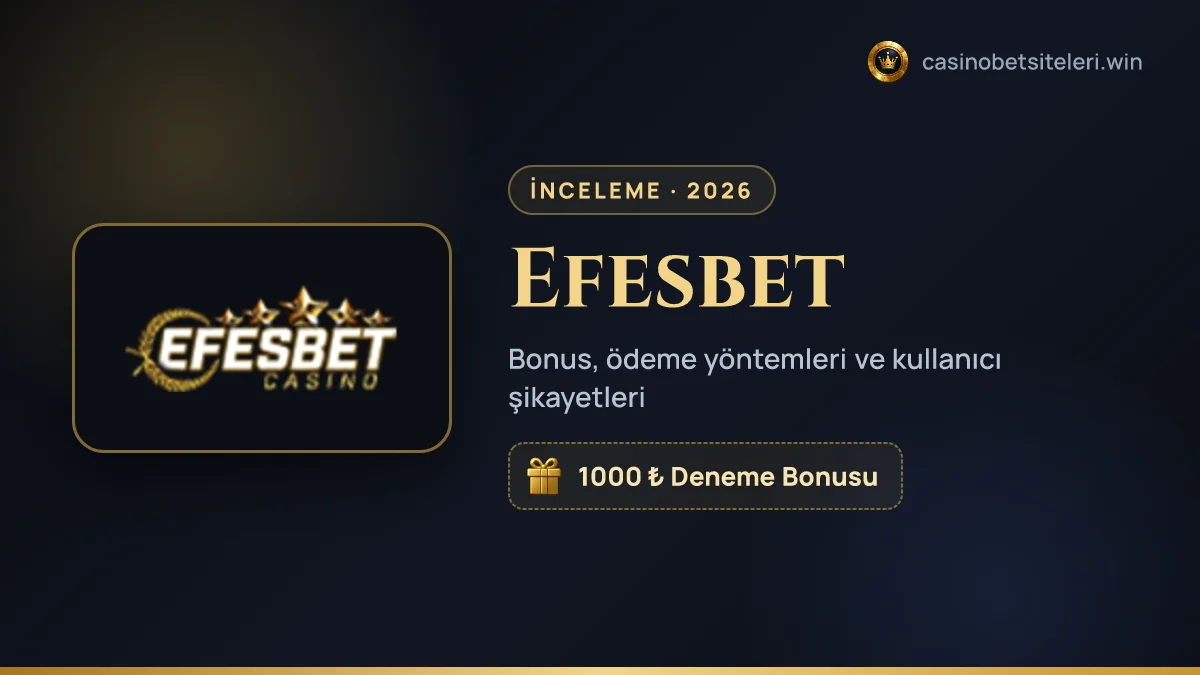 Efesbet inceleme 2026 — bonus, ödeme yöntemleri ve kullanıcı şikayetleri