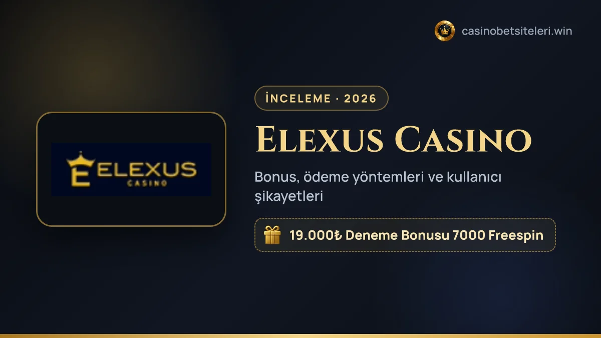 Elexus Casino inceleme 2026 — bonus, ödeme yöntemleri ve kullanıcı şikayetleri