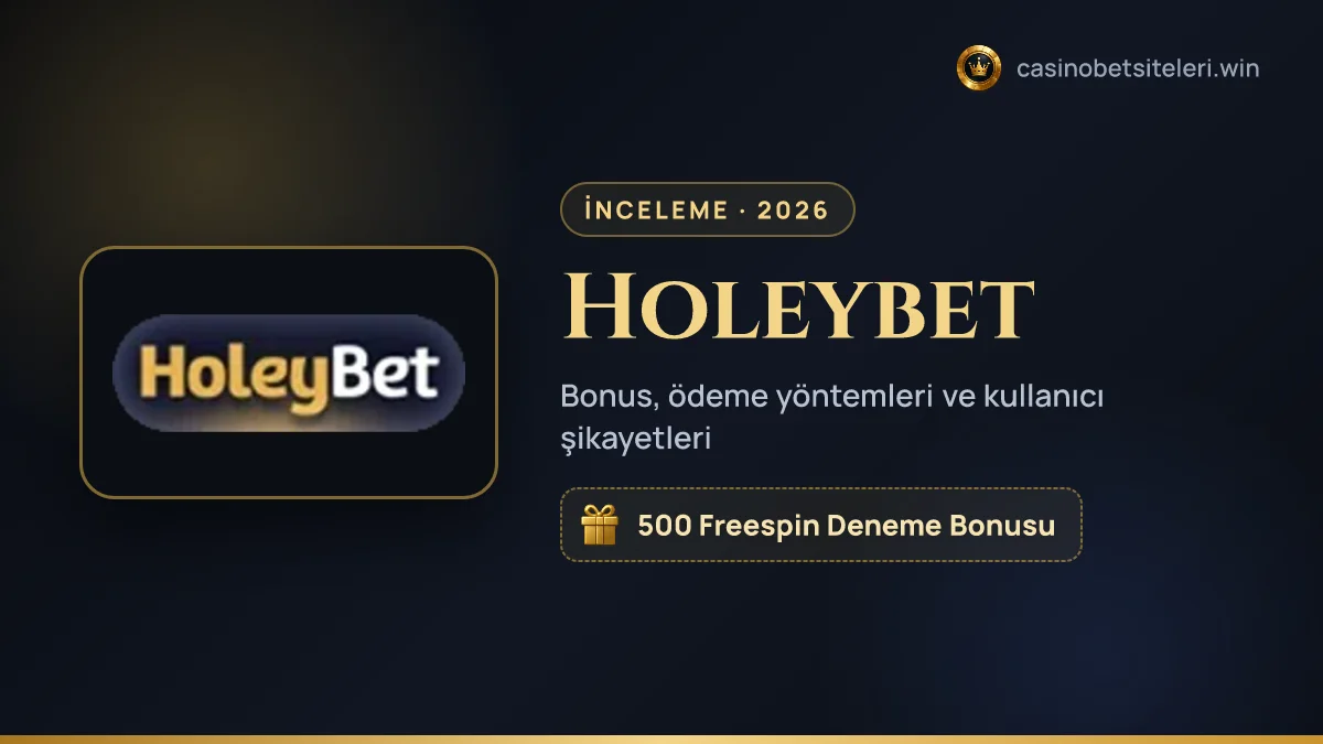 Holeybet inceleme 2026 — bonus, ödeme yöntemleri ve kullanıcı şikayetleri
