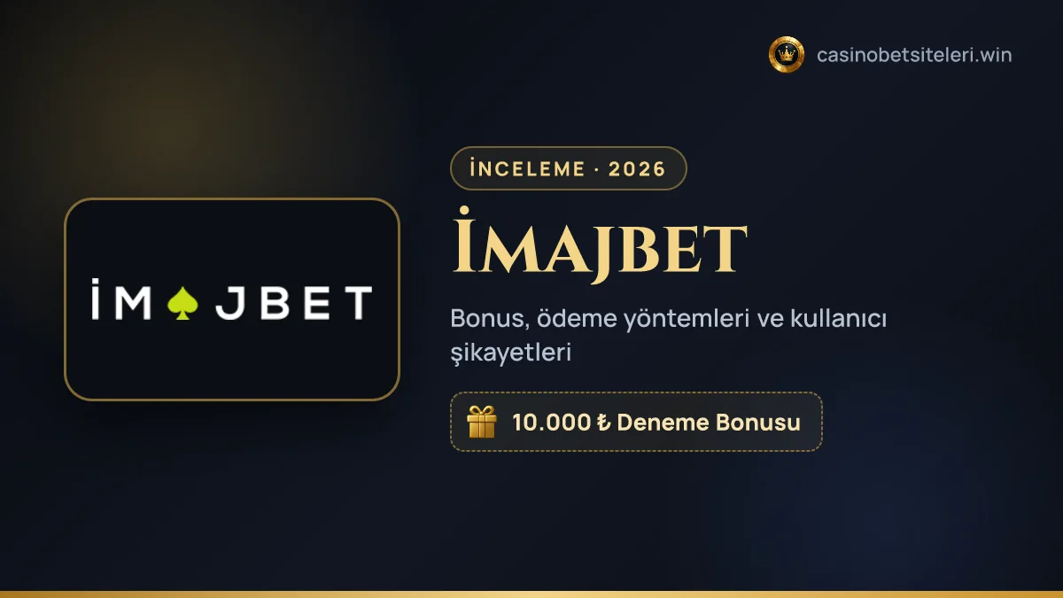 İmajbet inceleme 2026 — bonus, ödeme yöntemleri ve kullanıcı şikayetleri