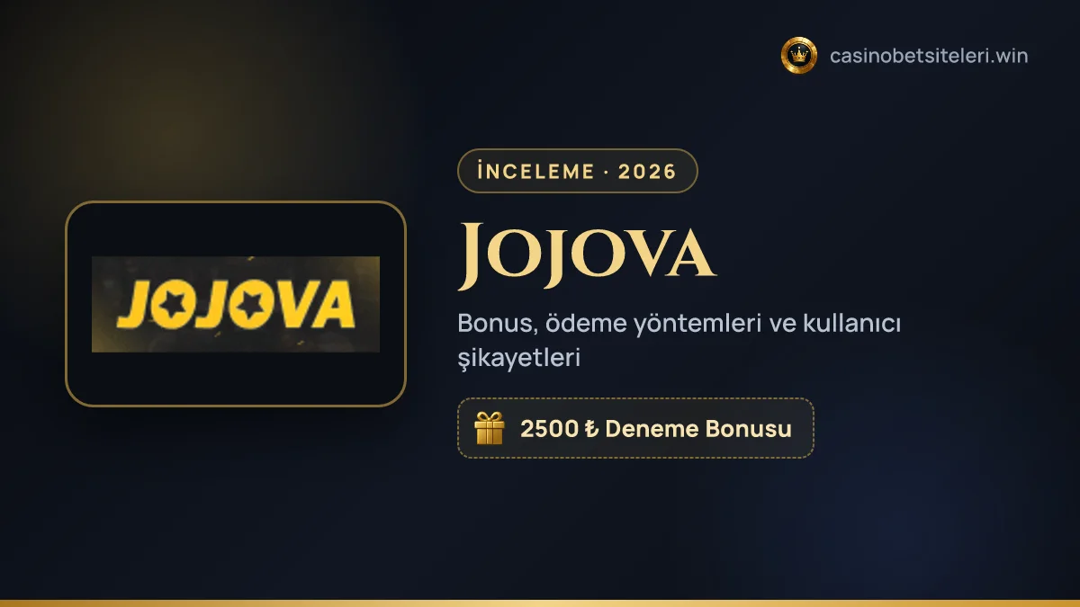 Jojova inceleme 2026 — bonus, ödeme yöntemleri ve kullanıcı şikayetleri