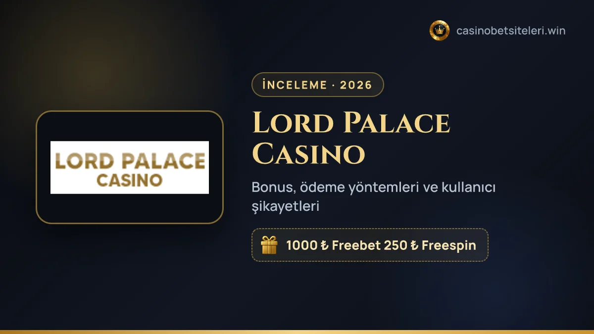Lord Palace Casino inceleme 2026 — bonus, ödeme yöntemleri ve kullanıcı şikayetleri
