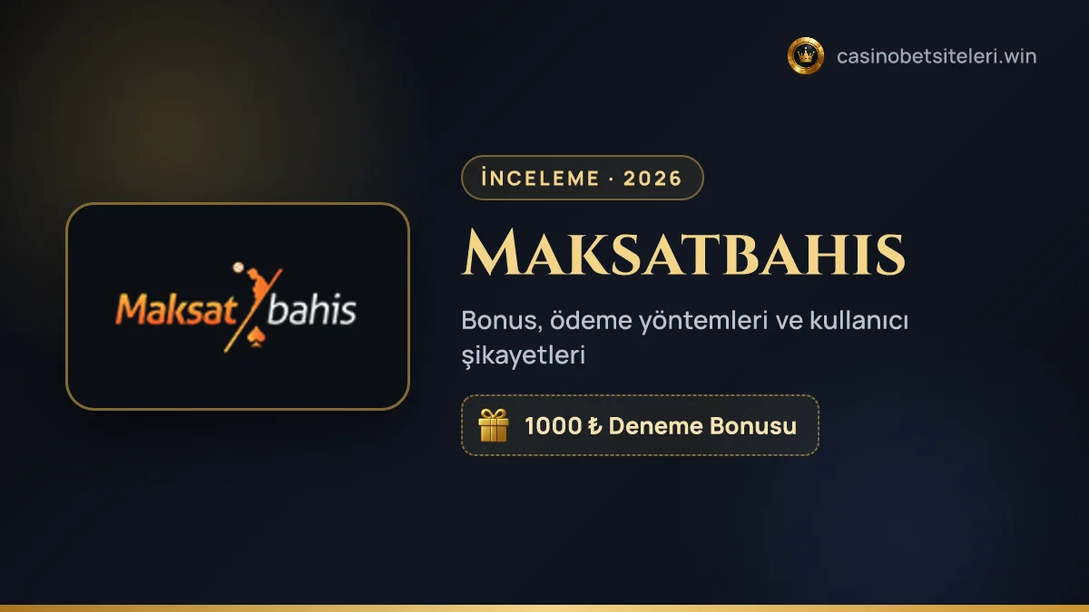 Maksatbahis inceleme 2026 — bonus, ödeme yöntemleri ve kullanıcı şikayetleri