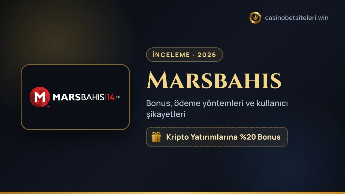 Marsbahis inceleme 2026 — bonus, ödeme yöntemleri ve kullanıcı şikayetleri