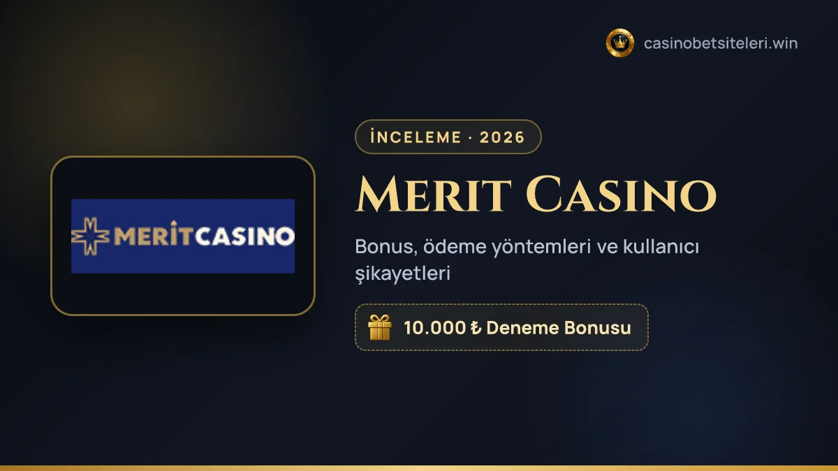 Merit Casino inceleme 2026 — bonus, ödeme yöntemleri ve kullanıcı şikayetleri