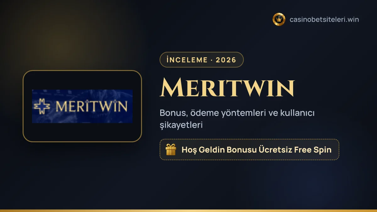 Meritwin inceleme 2026 — bonus, ödeme yöntemleri ve kullanıcı şikayetleri