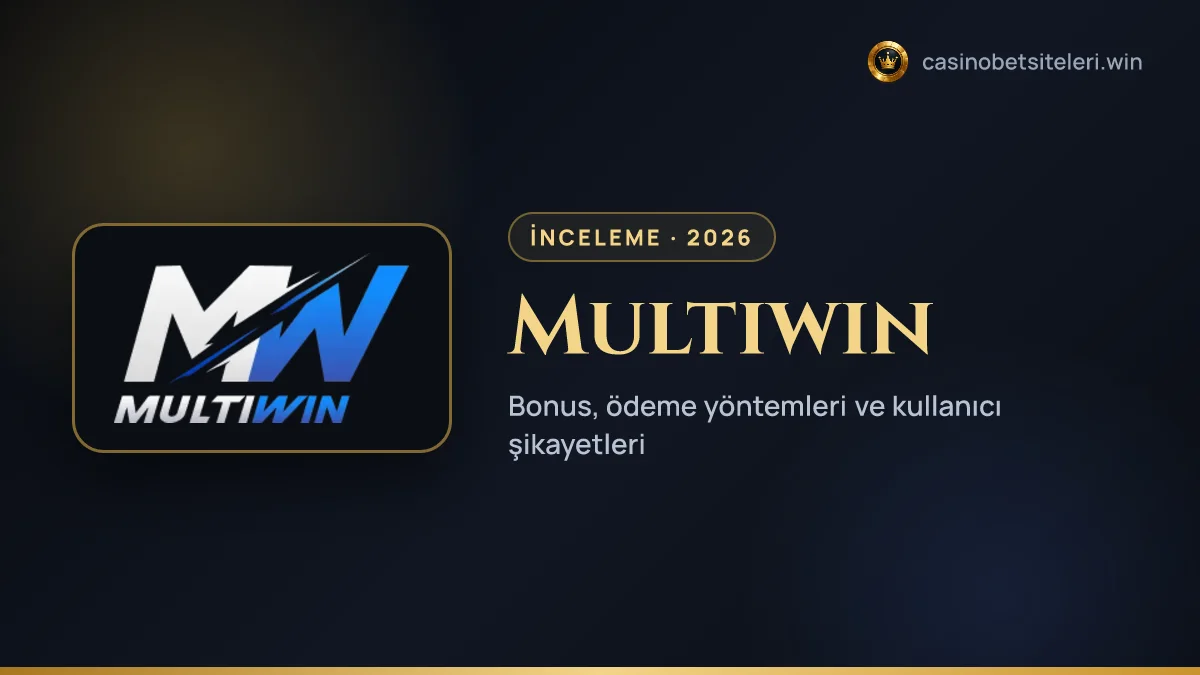 Multiwin inceleme 2026 — bonus, ödeme yöntemleri ve kullanıcı şikayetleri
