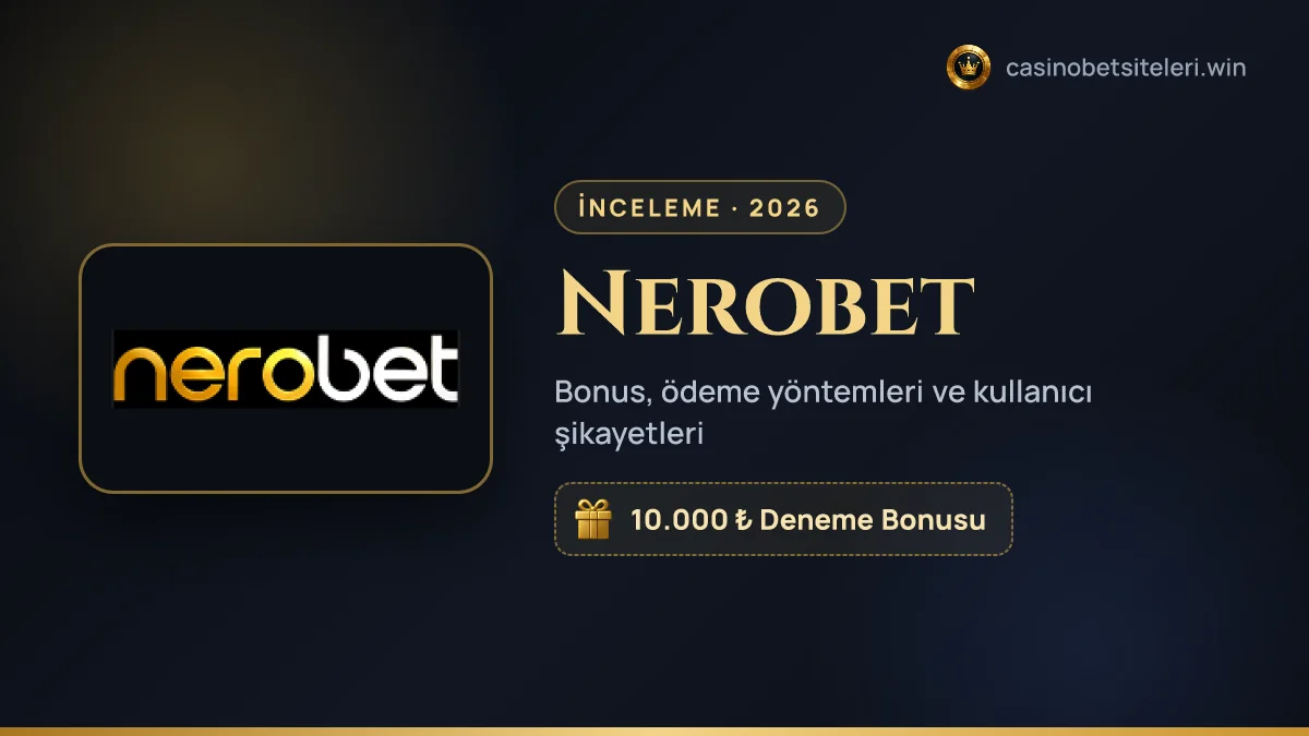 Nerobet inceleme 2026 — bonus, ödeme yöntemleri ve kullanıcı şikayetleri
