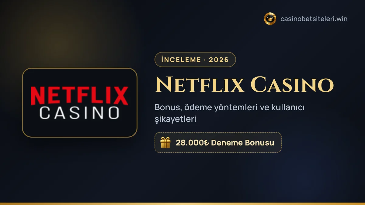 Netflix Casino inceleme 2026 — bonus, ödeme yöntemleri ve kullanıcı şikayetleri