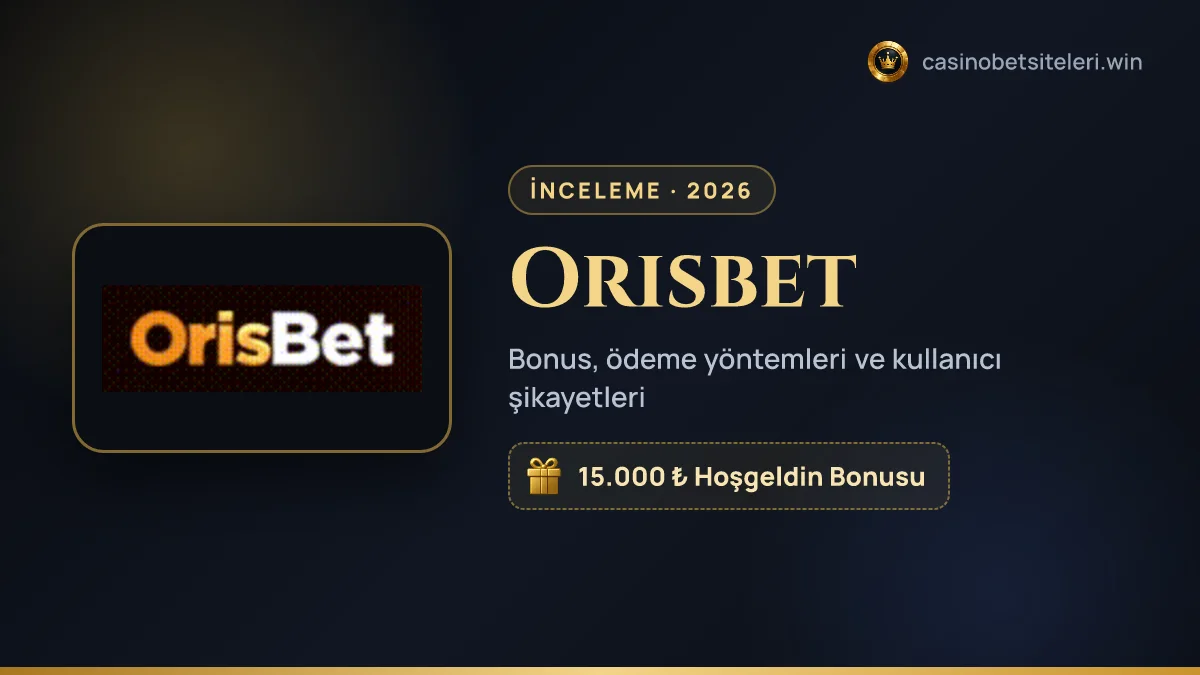 Orisbet inceleme 2026 — bonus, ödeme yöntemleri ve kullanıcı şikayetleri