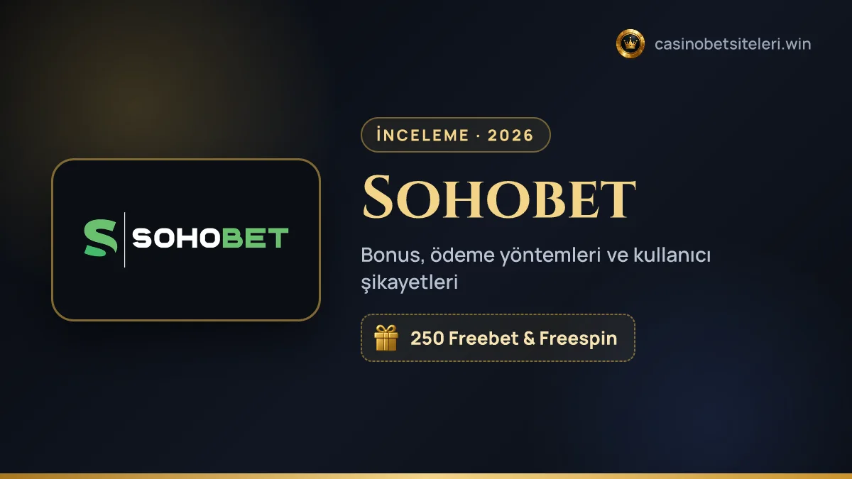 Sohobet inceleme 2026 — bonus, ödeme yöntemleri ve kullanıcı şikayetleri