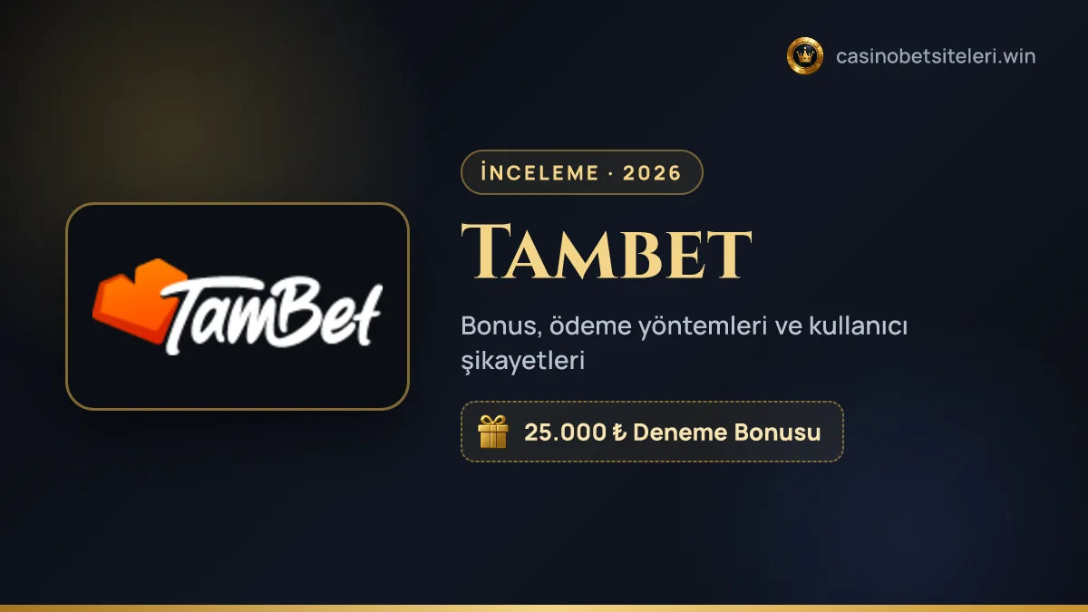 Tambet inceleme 2026 — bonus, ödeme yöntemleri ve kullanıcı şikayetleri