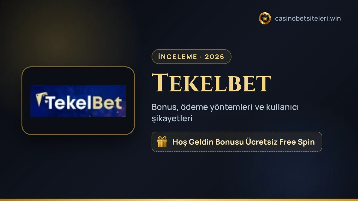 Tekelbet inceleme 2026 — bonus, ödeme yöntemleri ve kullanıcı şikayetleri