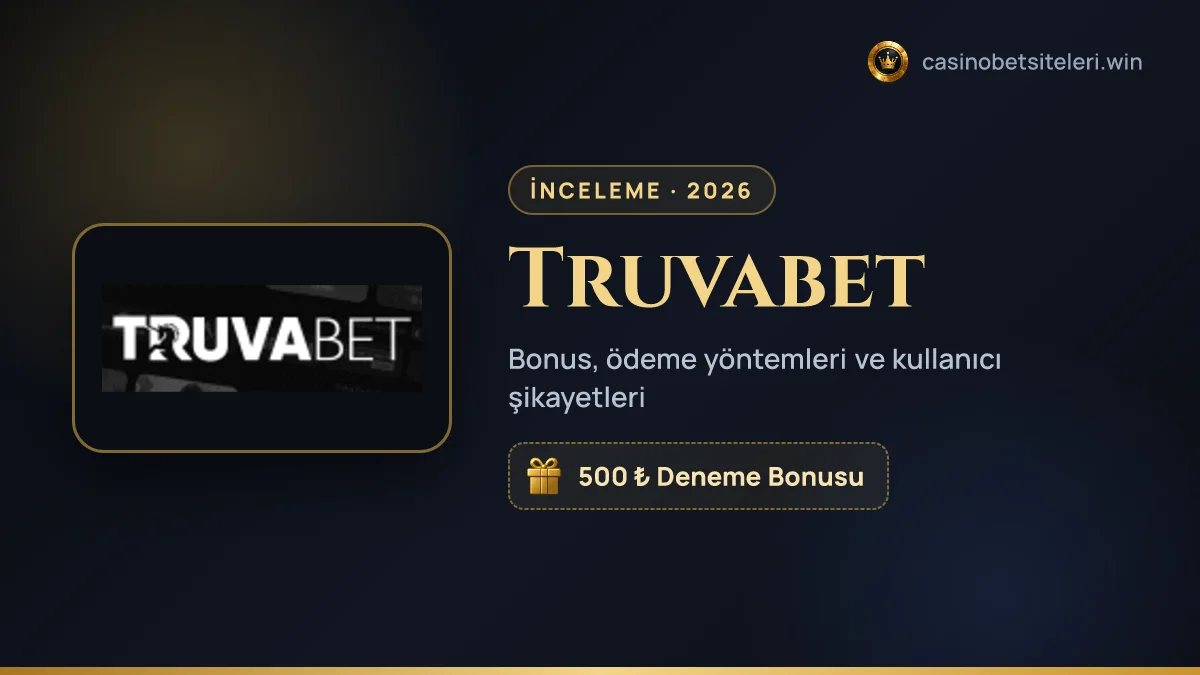 Truvabet inceleme 2026 — bonus, ödeme yöntemleri ve kullanıcı şikayetleri