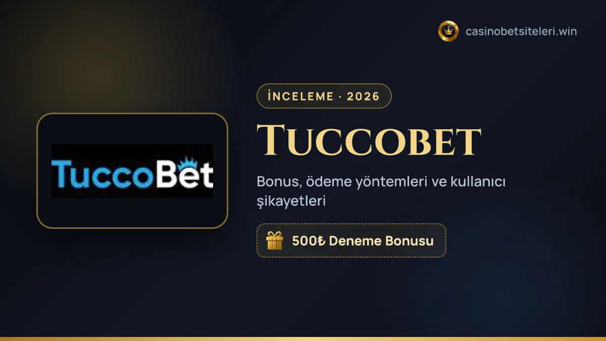 Tuccobet inceleme 2026 — bonus, ödeme yöntemleri ve kullanıcı şikayetleri