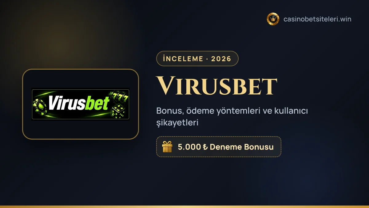 Virusbet inceleme 2026 — bonus, ödeme yöntemleri ve kullanıcı şikayetleri