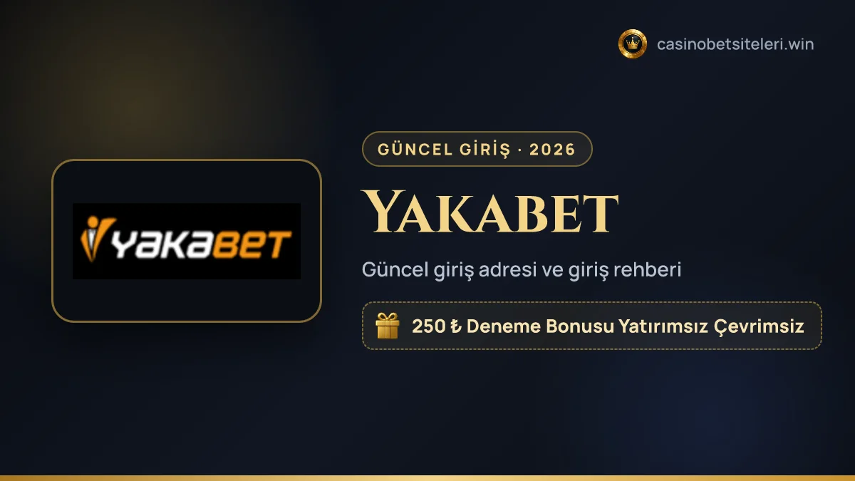 Yakabet güncel giriş adresi 2026