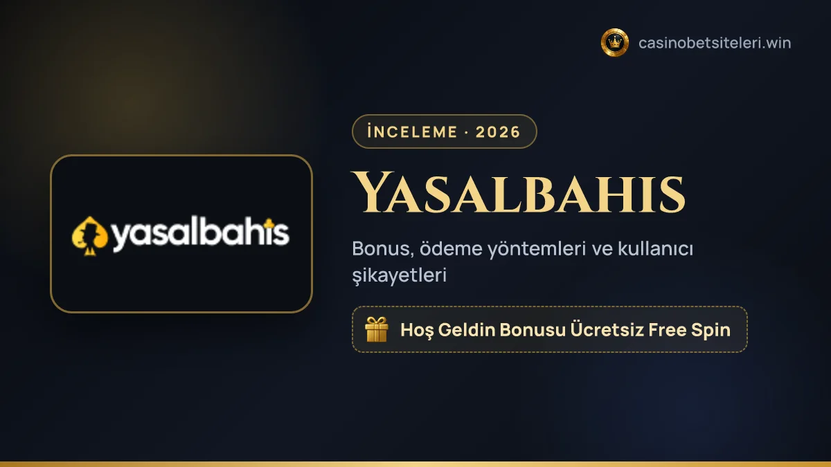 Yasalbahis inceleme 2026 — bonus, ödeme yöntemleri ve kullanıcı şikayetleri