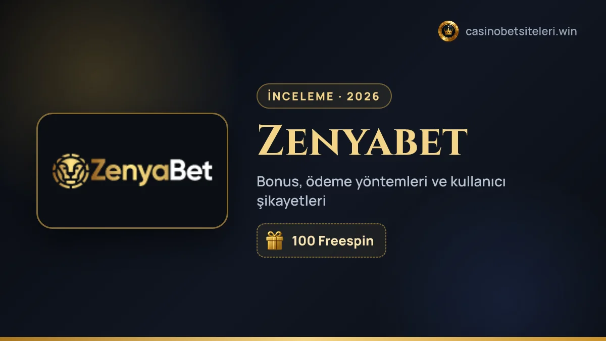 Zenyabet inceleme 2026 — bonus, ödeme yöntemleri ve kullanıcı şikayetleri
